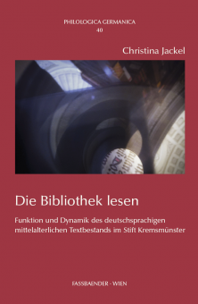 Die Bibliothek lesen - Funktion und Dynamik des deutschsprachigen mittelalterlichen Textbestandes im Stift Kremsmünster 
